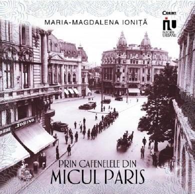Carte - Prin cafenelele din Micul Paris - Maria-Magdalena Ionita